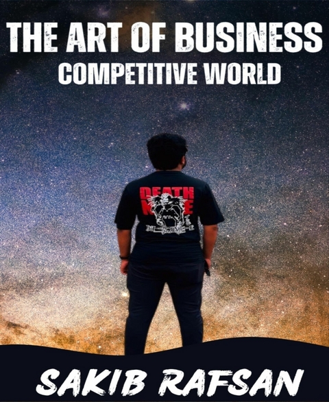 The Art of Business: Competitive World - Sakib Rafsan