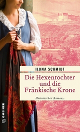 Die Hexentochter und die Fränkische Krone - Ilona Schmidt