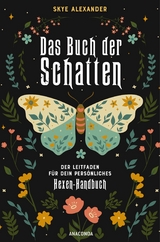 Das Buch der Schatten. Der Leitfaden für dein persönliches Hexen-Handbuch.  - Anlage, Aufbau, Anwendung -  Skye Alexander