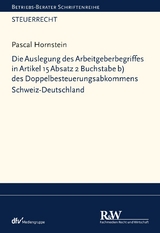 Die Auslegung des Arbeitgeberbegriffes in Artikel 15 Absatz 2 Buchstabe b) des Doppelbesteuerungsabkommens Schweiz-Deutschland - Pascal Hornstein