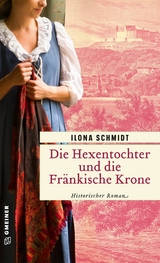 Die Hexentochter und die Fränkische Krone -  Ilona Schmidt