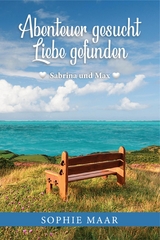 Abenteuer gesucht - Liebe gefunden - Sophie Maar