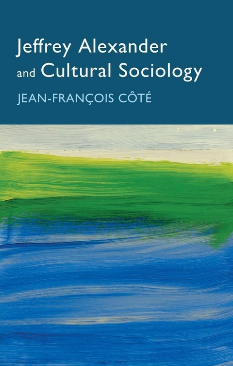 Jeffrey Alexander and Cultural Sociology -  Jean-Fran ois C t