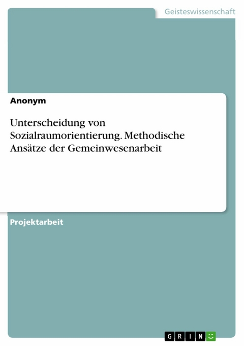 Unterscheidung von Sozialraumorientierung. Methodische Ansätze der Gemeinwesenarbeit