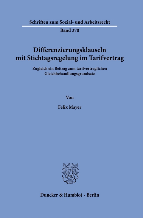 Differenzierungsklauseln mit Stichtagsregelung im Tarifvertrag. -  Felix Mayer