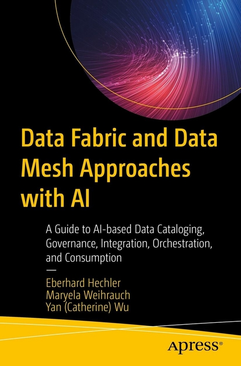 Data Fabric and Data Mesh Approaches with AI -  Eberhard Hechler,  Maryela Weihrauch,  Yan (Catherine) Wu