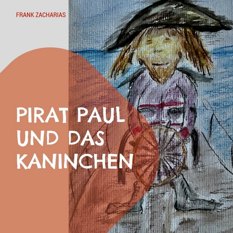 Pirat Paul und das Kaninchen - Frank Zacharias