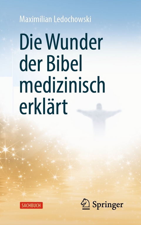 Die Wunder der Bibel medizinisch erklärt -  Maximilian Ledochowski