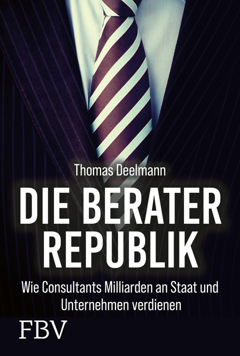 Die Berater-Republik -  Thomas Deelmann