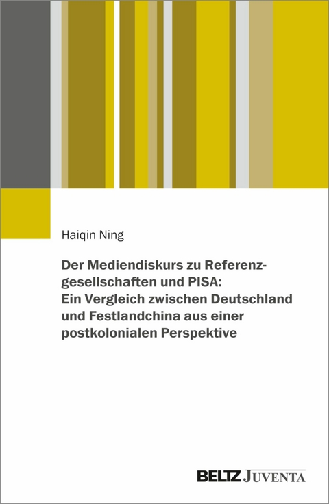 Der Mediendiskurs zu Referenzgesellschaften und PISA: Ein Vergleich zwischen Deutschland und Festlandchina aus einer postkolonialen Perspektive -  Haiqin Ning