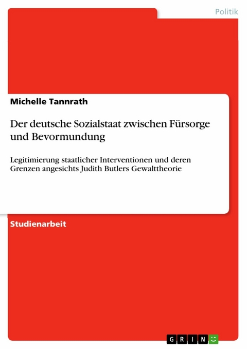 Der deutsche Sozialstaat zwischen Fürsorge und Bevormundung - Michelle Tannrath