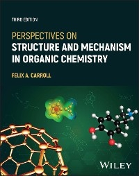 Perspectives on Structure and Mechanism in Organic Chemistry -  Felix A. Carroll
