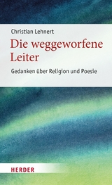 Die weggeworfene Leiter - Christian Lehnert