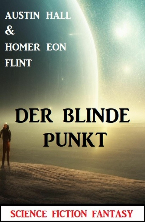 Der blinde Punkt: Science Fiction Fantasy -  Austin Hall,  Homer Eon Flint