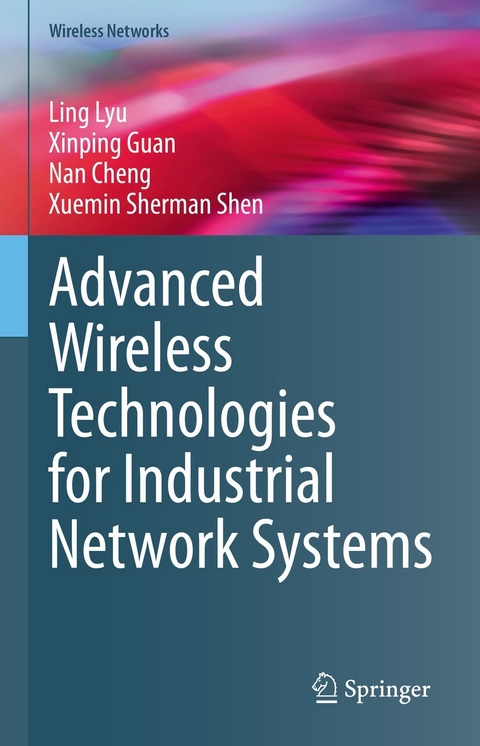 Advanced Wireless Technologies for Industrial Network Systems -  Ling Lyu,  Xinping Guan,  Nan Cheng,  Xuemin Sherman Shen