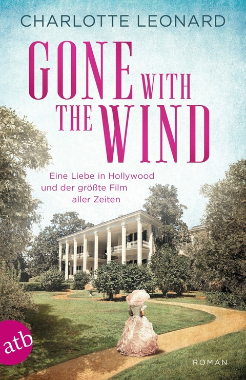 Gone with the Wind - Eine Liebe in Hollywood und der größte Film aller Zeiten -  CHARLOTTE LEONARD