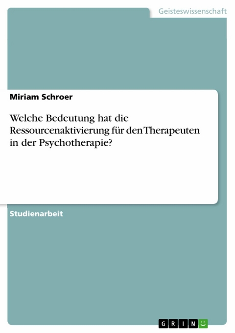 Welche Bedeutung hat die Ressourcenaktivierung für den Therapeuten in der Psychotherapie? - Miriam Schroer