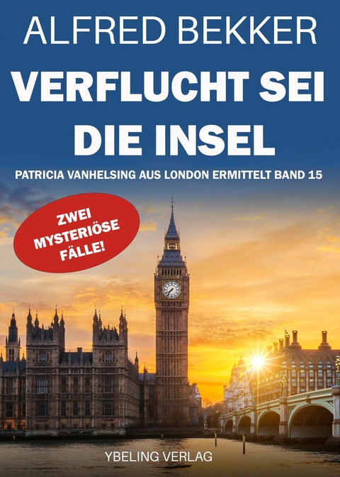 Verflucht sei die Insel! Patricia Vanhelsing aus London ermittelt Band 15. Zwei mysteriöse Fälle -  Alfred Bekker