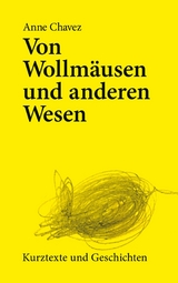 Von Wollmäusen und anderen Wesen -  Anne Chavez