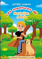 Les aventures Maximilien & Bello - Astrid Haman