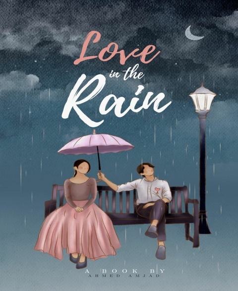 Love in The Rain - Ahmed Amjad, Amjad Hossen