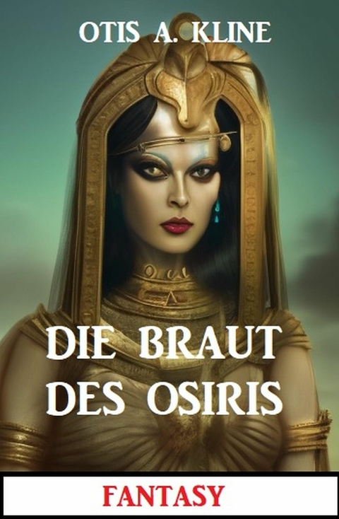 Die Braut des Osiris: Fantasy -  Otis A. Kline