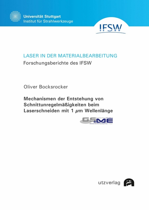 Mechanismen der Entstehung von Schnittunregelmäßigkeiten beim Laserschneiden mit 1 ?m Wellenlänge -  Oliver Bocksrocker