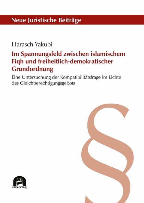 Im Spannungsfeld zwischen islamischem Fiqh und freiheitlich-demokratischer Grundordnung -  Harasch Yakubi