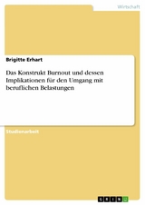 Das Konstrukt Burnout und dessen Implikationen für den Umgang mit beruflichen Belastungen - Brigitte Erhart