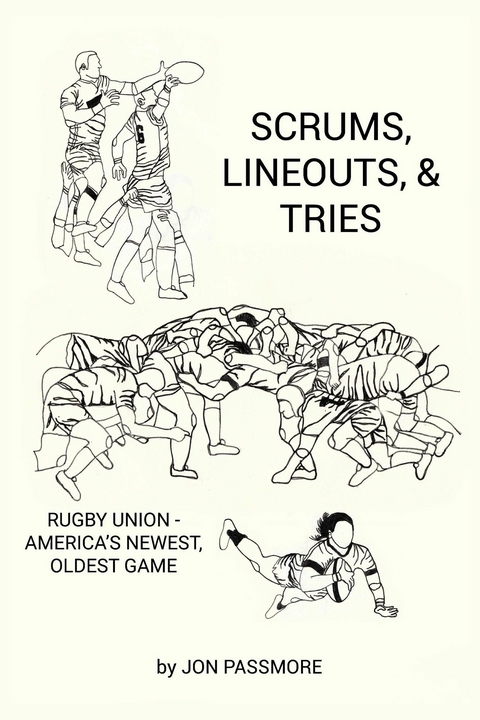 Scrums, Lineouts & Tries -  Jon Passmore