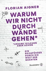 Warum wir nicht durch Wände gehen* -  Florian Aigner