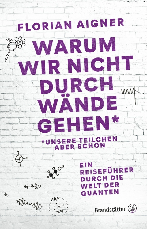 Warum wir nicht durch Wände gehen* - Florian Aigner