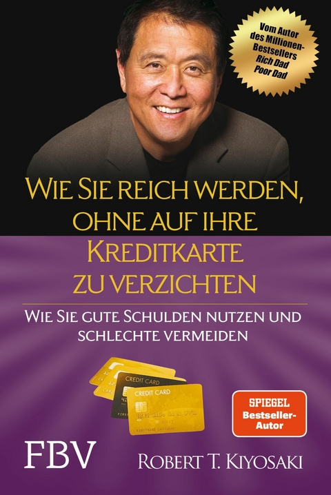 Wie Sie reich werden, ohne auf Ihre Kreditkarte zu verzichten -  Robert T. Kiyosaki