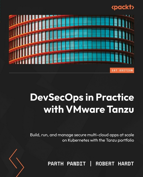 DevSecOps in Practice with VMware Tanzu - Parth Pandit, Robert Hardt