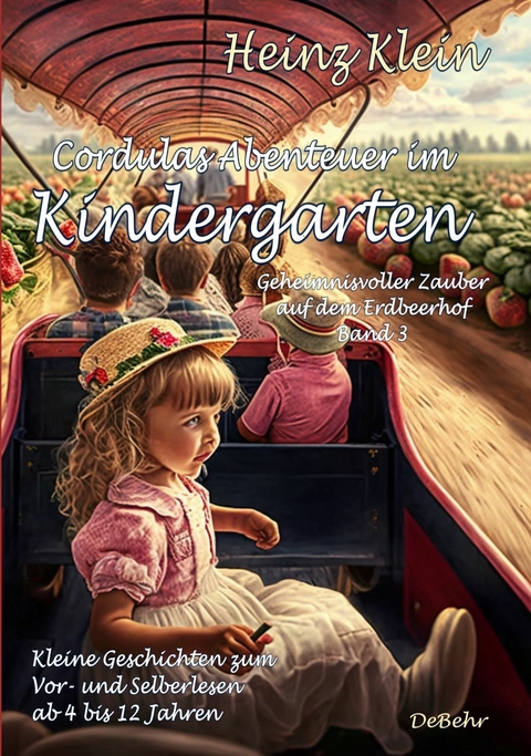 Cordulas Abenteuer im Kindergarten - Geheimnisvoller Zauber auf dem Erdbeerhof Band 3 - Kleine Geschichten zum Vor- und Selberlesen ab 4 bis 12 Jahren -  Heinz Klein