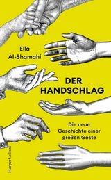 Der Handschlag. Die neue Geschichte einer großen Geste - Ella Al-Shamahi