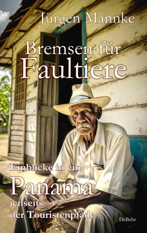 Bremsen für Faultiere - Einblicke in ein Panama jenseits der Touristenpfade -  Jürgen Mannke