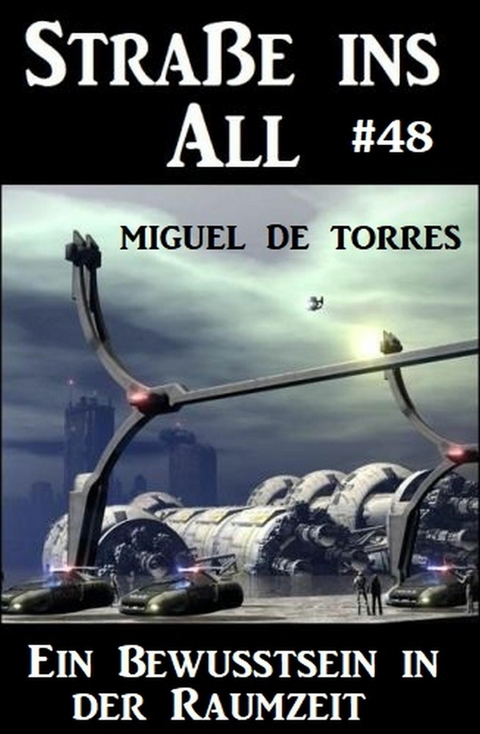 Straße ins All 48: Ein Bewusstsein in der Raumzeit -  Miguel de Torres