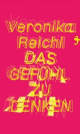 Das Gefühl zu denken - Veronika Reichl