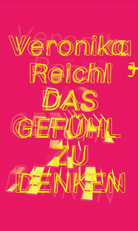 Das Gefühl zu denken - Veronika Reichl