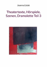 Theatertexte, Hörspiele, Szenen, Dramolette Teil 3 - Joanna Lisiak