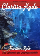 Clarissa Hyde: Band 6 – Das Geheimnis der Unterwasserhöhle - Thorsten Roth