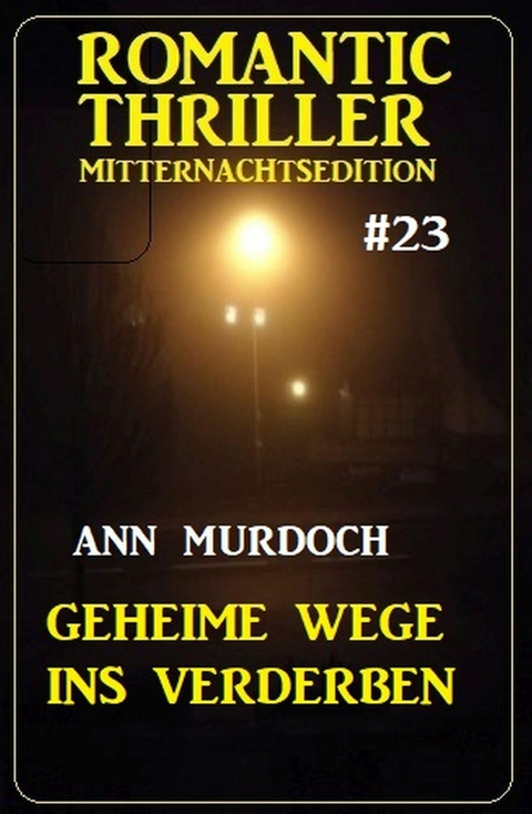 Geheime Wege ins Verderben: Romantic Thriller Mitternachtsedition 23 -  Ann Murdoch