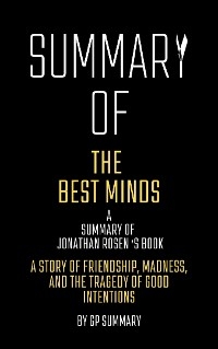 Summary of The Best Minds by Jonathan Rosen: A Story of Friendship, Madness, and the Tragedy of Good - GP SUMMARY