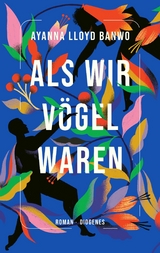 Als wir Vögel waren -  Ayanna Lloyd Banwo