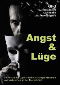 Angst und Lüge -  Gemeinschaft für Frieden & GFG Gerechtigkeit