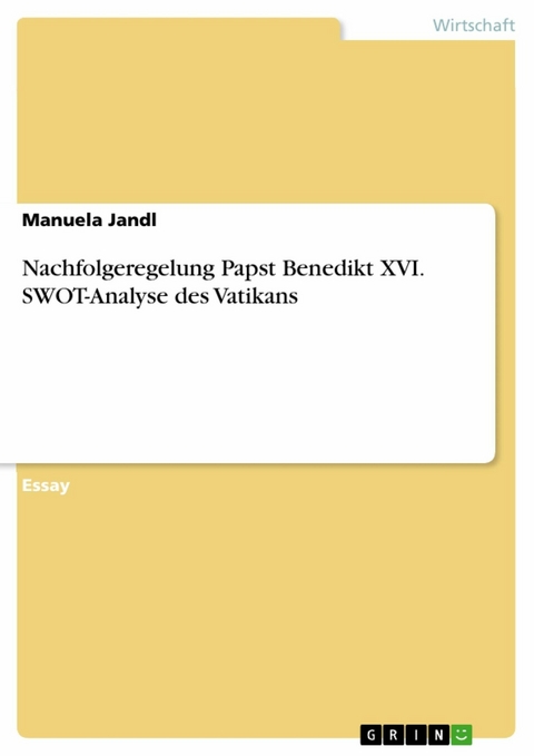 Nachfolgeregelung Papst Benedikt XVI. SWOT-Analyse des Vatikans - Manuela Jandl