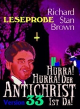 Hurra! Hurra! Der Antichrist ist da! (Leseprobe 2023) - Richard Stan Brown