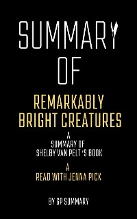 Summary of Remarkably Bright Creatures by Shelby Van Pelt:A Read with Jenna Pick - GP SUMMARY