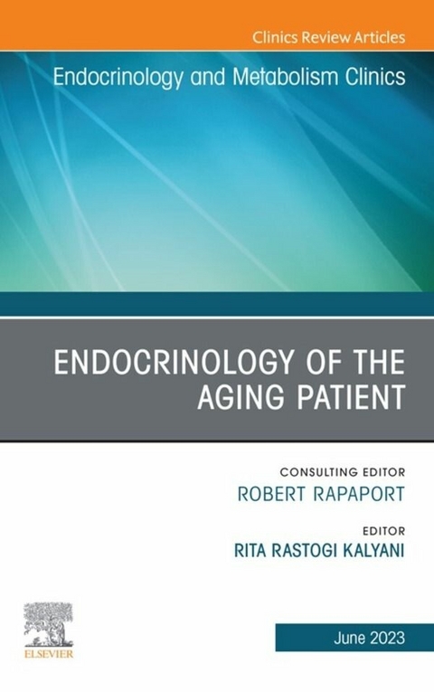 Endocrinology of the Aging Patient, An Issue of Endocrinology and Metabolism Clinics of North America, E-Book - 
